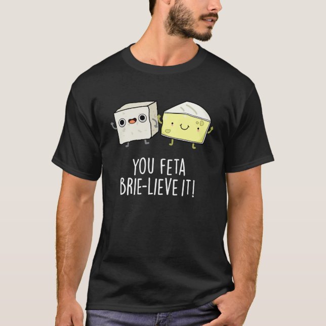 Du Feta Brie-lieve It Funny Cheese Pun Mörk BG T Shirt (Framsida)