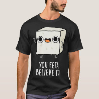 Du Feta tror att det är roligt att se Cheese Pun T Shirt