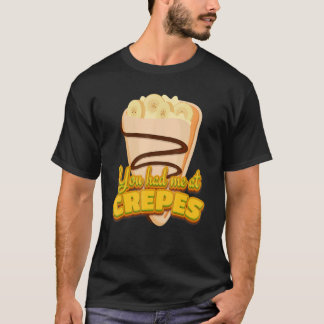 Du Fick Mig För Crêpes Fransk Efterrätt Crêpes T Shirt