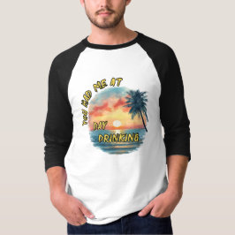 Du fick mig på dagen att dricka t shirt