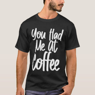 Du Fick Mig Vid Kaffe vän familj T Shirt