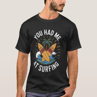 Du Fick Mig Vid Surfning Rolig Surfare Surfbräda T Shirt