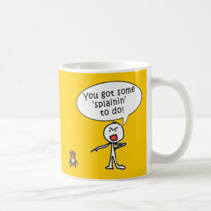 Du fick någon Splainin för att göra produkter Kaffemugg