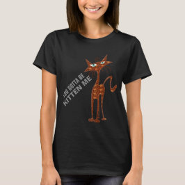 du fick vara kattungen mig mammor för t-skjortan tee shirt