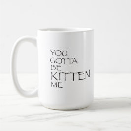 Du fick vara kattungen mig muggen kaffemugg