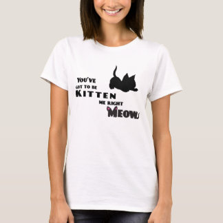 Du fick vara kattungen mig t-shirt