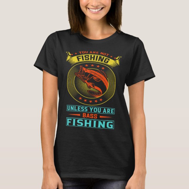 Du fiskar inte om du inte är basfiske t shirt (Framsida)