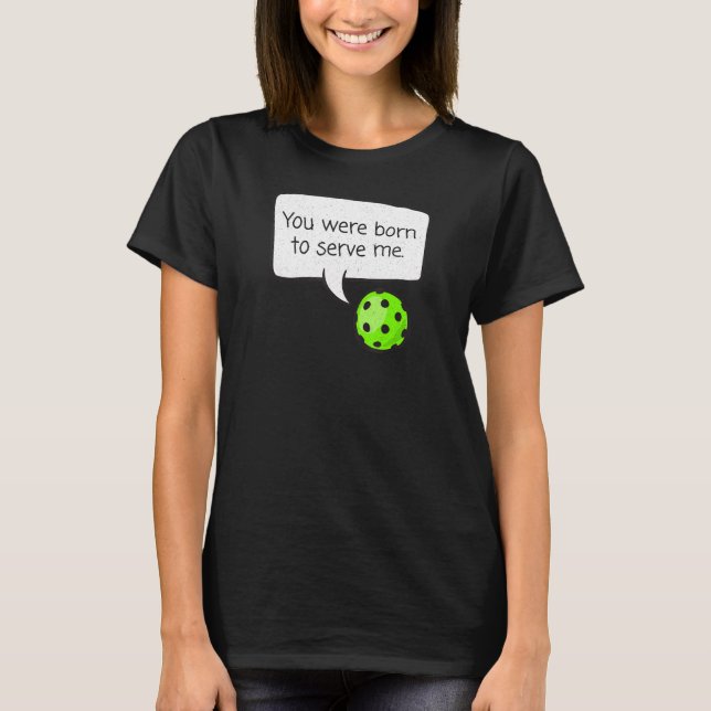 Du föddes till  mig 2013 Pickleball Player T Shirt (Framsida)