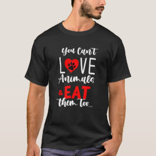 Du föder upp Kärlek djur och äter dem för att de s T Shirt