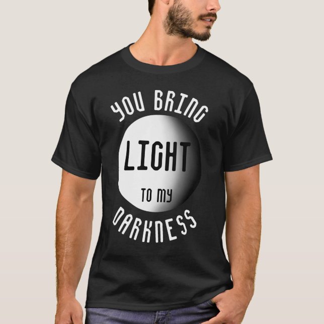 Du för ljus till min mörker Citat T Shirt (Framsida)