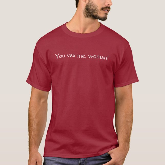 Du förargar mig, kvinna! tee (Framsida)