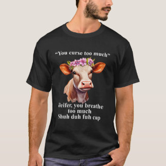 Du förbannar för mycket Heifer du andas för mycket T Shirt
