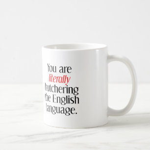 Du förslaktar bokstavligen det engelska språket kaffemugg