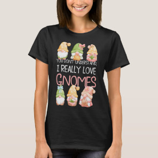 Du förstår inte om jag Verkligen Gnomes T Shirt