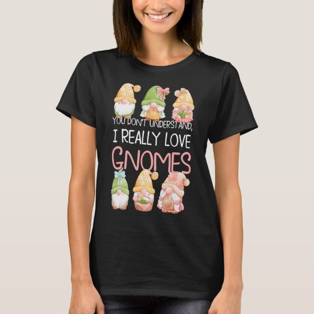 Du förstår inte om jag Verkligen Gnomes T Shirt (Framsida)