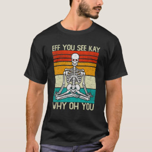 Du förstår varför Skeleton Yoga Meditatio? T Shirt