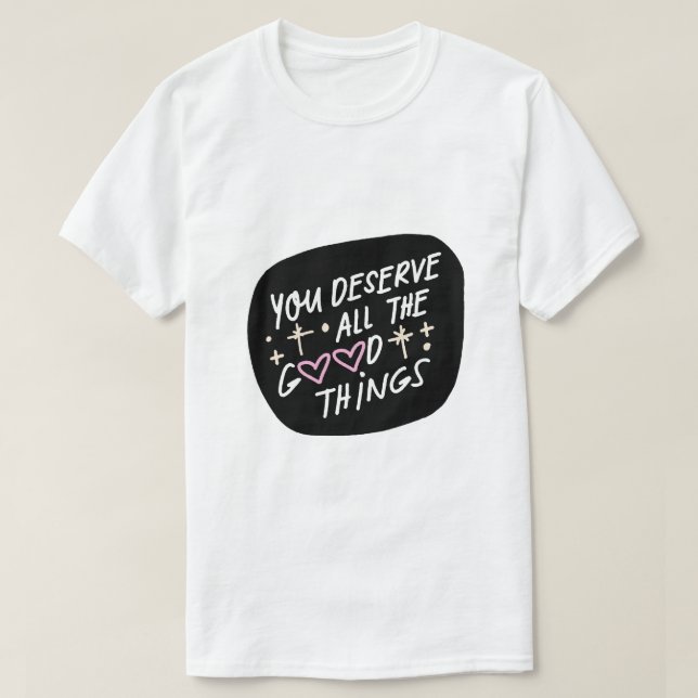 Du Förtjänar Alla Bra Saker – Affirmation Typo T Shirt (Design framsida)