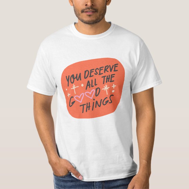 Du förtjänar allt Bra Sak" T-Shirt (Framsida)