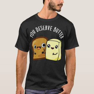 Du förtjänar Butter Cute Food Pun T Shirt