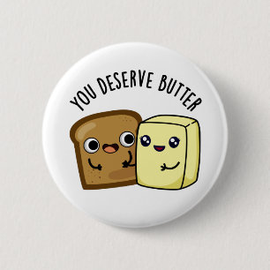 Du förtjänar Butter Funny Food Pun Knapp