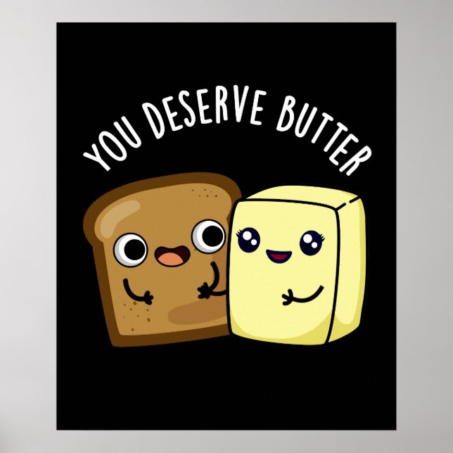 Du förtjänar Butter Funny Food Pun Mörk BG Poster (Framsidan)