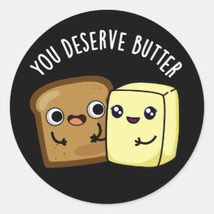 Du förtjänar Butter Funny Food Pun Mörk BG Runt Klistermärke