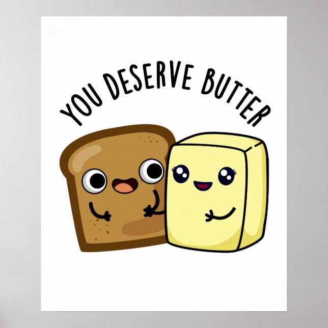 Du förtjänar Butter Funny Food Pun Poster (Framsidan)