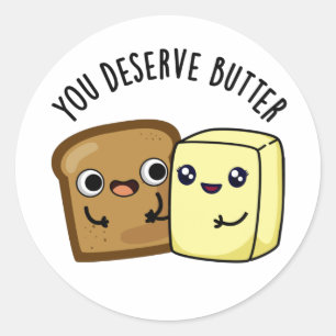 Du förtjänar Butter Funny Food Pun Runt Klistermärke