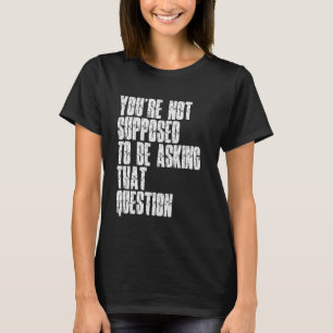 Du Förväntas Inte Ställa Den Frågan Roligt T Shirt