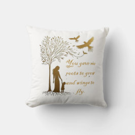 Du gav mig rötter att växa och vingar att flyga kudde