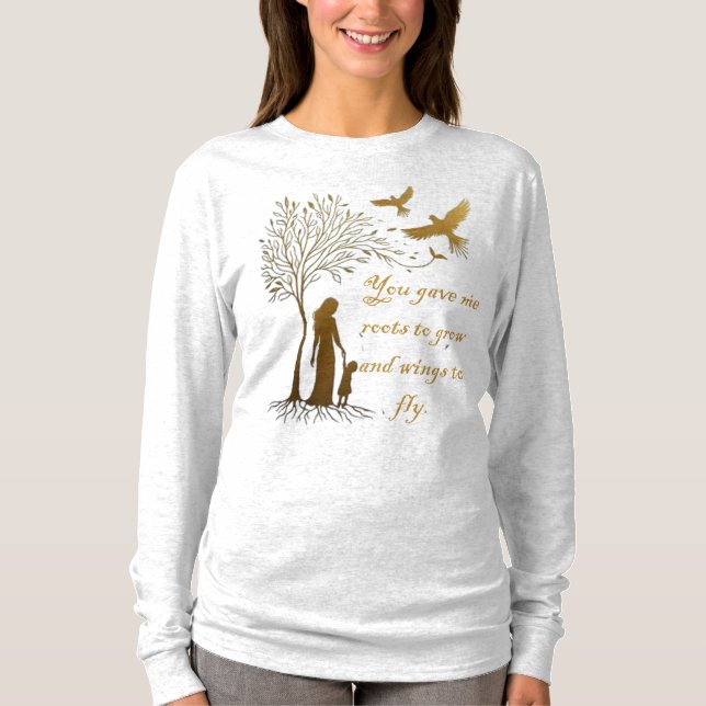 Du gav mig rötter att växa och vingar att flyga t shirt (Framsida)
