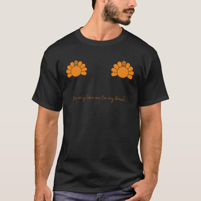 Du gillar bara mig för min Thanksgiving Editi T Shirt (Framsida)