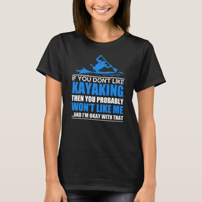 Du gillar inte Kayaking Youll som jag T Shirt (Framsida)