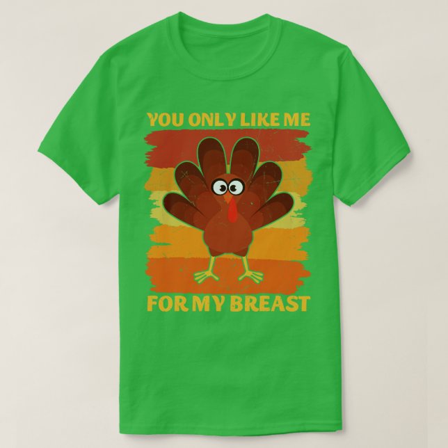 Du gillar mig bara för min brast Thanksgiving T Shirt (Design framsida)