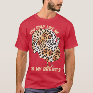 Du gillar mig bara för min bröst Thanksgiving Leop T Shirt