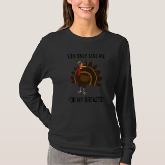 Du gillar mig bara för mina bröst Thanksgiving-cit T Shirt