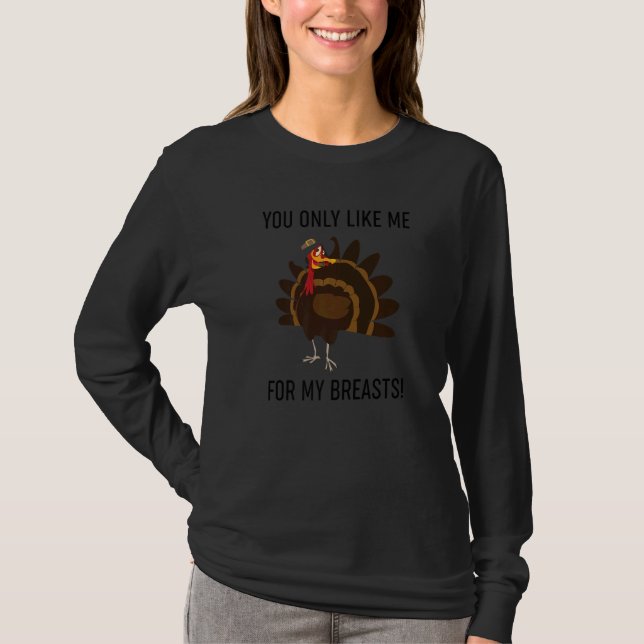 Du gillar mig bara för mina bröst Thanksgiving-cit T Shirt (Framsida)