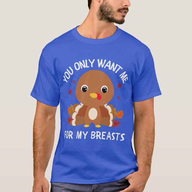 Du Gillar Mig Bara För Mina Bröst Thanksgiving Rol T Shirt (Framsida)