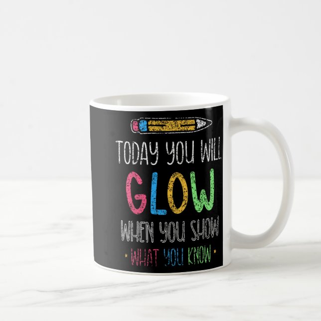 Du glöder när du visar vad du vet testdagen kaffemugg (Höger)