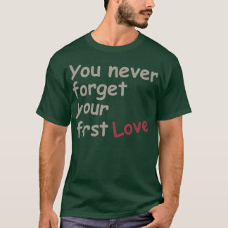 Du glömmer aldrig din första kärlek t shirt