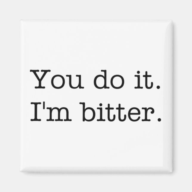 Du gör det. Jag är bitter. Magnet (Framsidan)