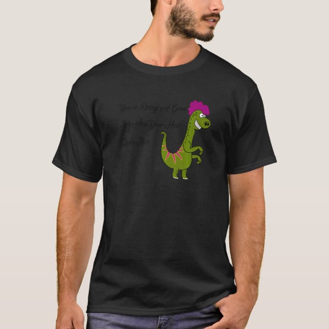 Du gör ett Bra jobb och ditt hår ser bra ut. T Shirt (Framsida)
