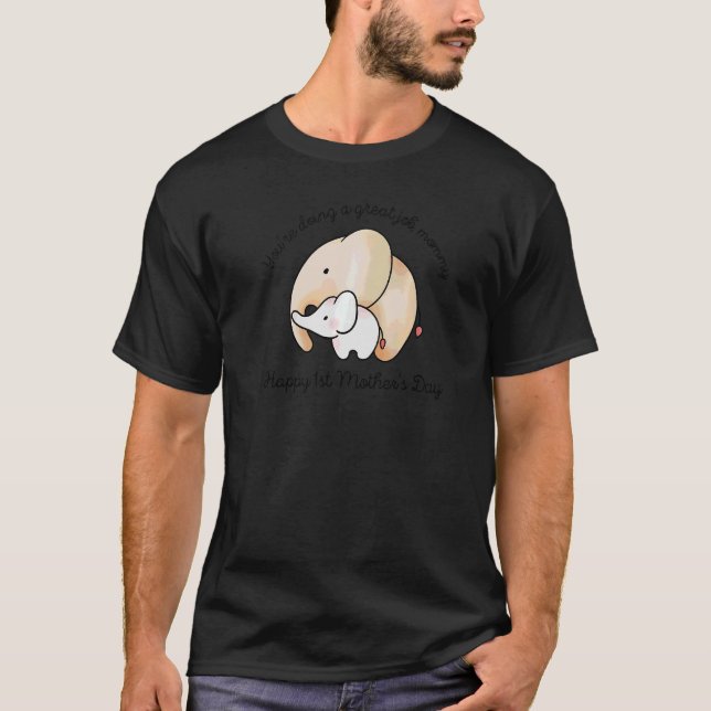 Du gör ett Underbart jobb Mamma 1:a Mor, Lycklig, T Shirt (Framsida)
