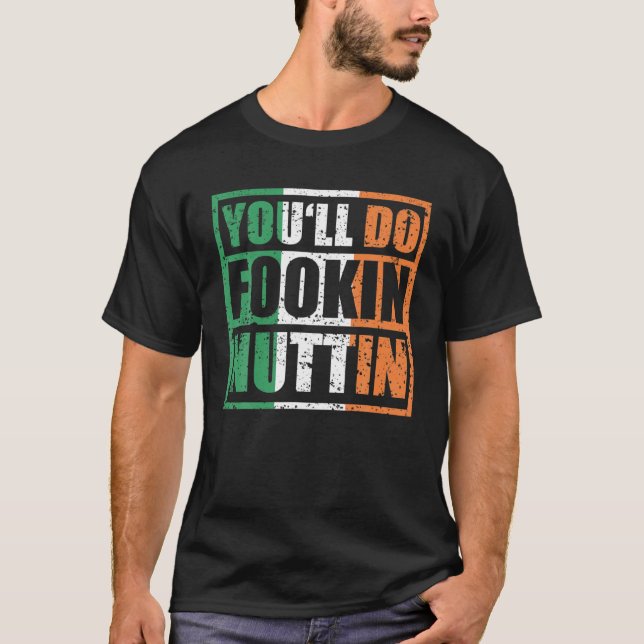 Du gör Fookin Nuttin Irish Flagga Pride noorious T Shirt (Framsida)