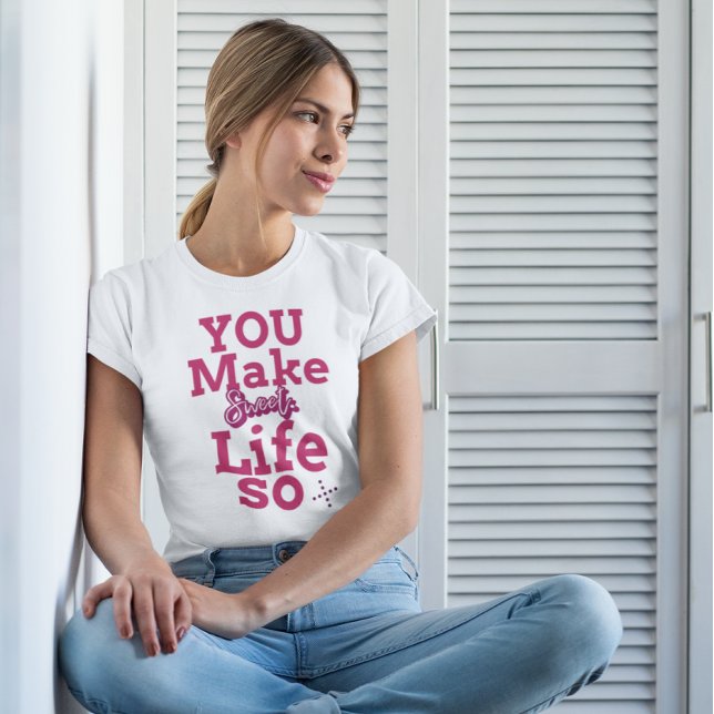 Du gör livet så sött T-Shirt (Skapare uppladdad)