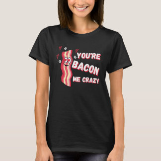Du gör mig galen med bacon Alla hjärtans dag T Shirt