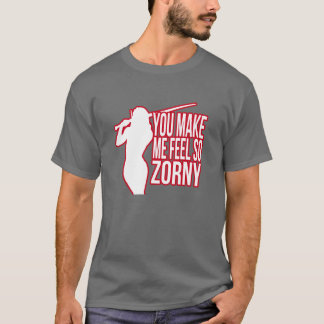 Du gör mig känselförnimmelsen så Zorny - T-shirt