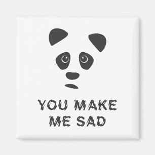 Du gör mig ledsen. Ledsen panda. Magnet
