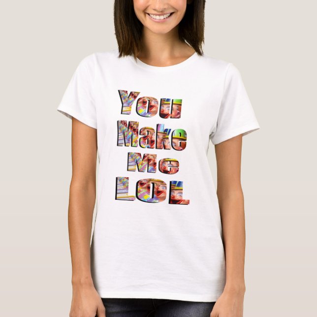 Du gör mig LOL-Logotyp. T Shirt (Framsida)