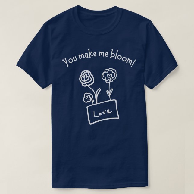 Du gör mig till Bloom Cute Valentines day Pun 1 T Shirt (Design framsida)